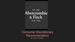 Consumer Discretionary
Recommendation
By Mason Littlejohn
 