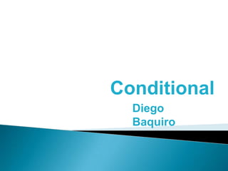 Conditional
  Diego
  Baquiro
 