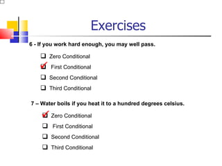 Exercises
6 - If you work hard enough, you may well pass.

     Zero Conditional
   
       First Conditional
     Second Conditional
     Third Conditional

7 – Water boils if you heat it to a hundred degrees celsius.

     Zero Conditional
    
     First Conditional
     Second Conditional
     Third Conditional
 