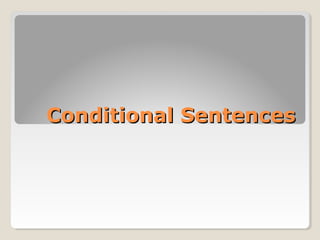 Conditional SentencesConditional Sentences
 