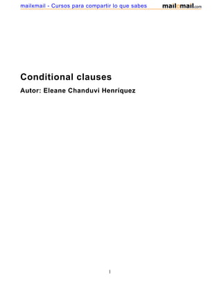 Conditional clauses
Autor: Eleane Chanduvi Henríquez
1
mailxmail - Cursos para compartir lo que sabes
 