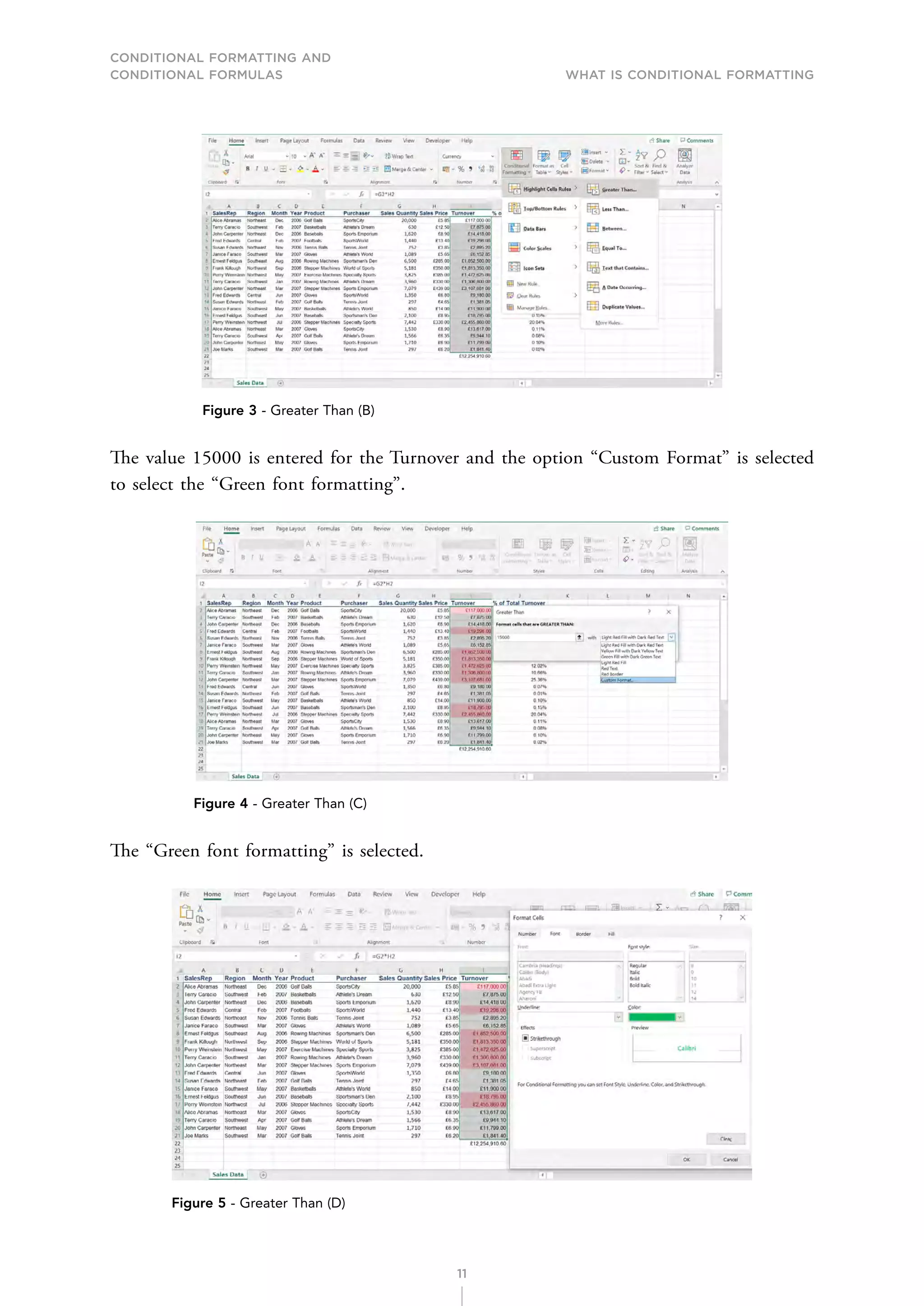 CONDITIONAL FORMATTING AND
CONDITIONAL FORMULAS What is Conditional Formatting
11
Figure 3 - Greater Than (B)
The value 15000 is entered for the Turnover and the option “Custom Format” is selected
to select the “Green font formatting”.
Figure 4 - Greater Than (C)
The “Green font formatting” is selected.
Figure 5 - Greater Than (D)
 