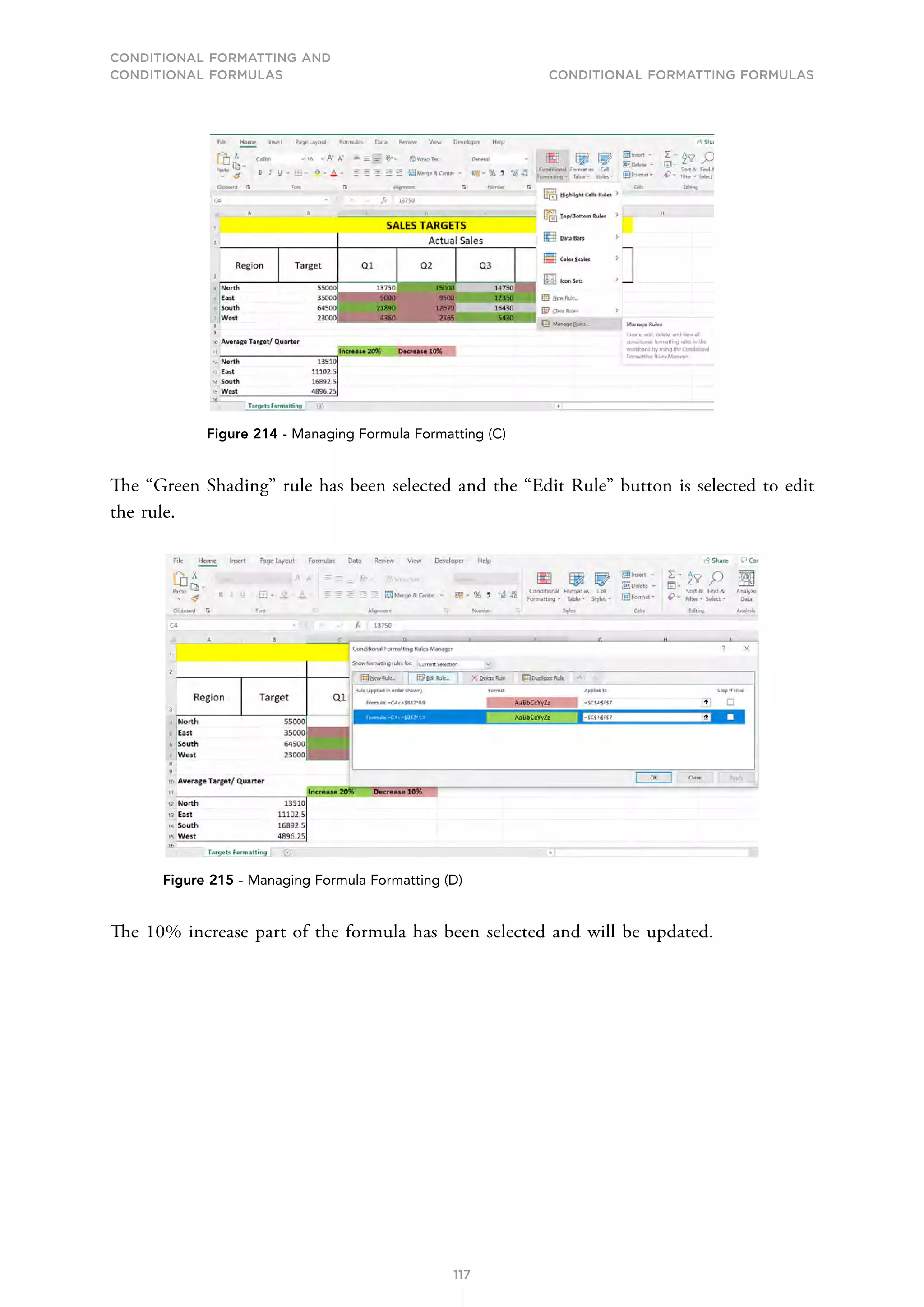 CONDITIONAL FORMATTING AND
CONDITIONAL FORMULAS Conditional Formatting Formulas
117
Figure 214 - Managing Formula Formatting (C)
The “Green Shading” rule has been selected and the “Edit Rule” button is selected to edit
the rule.
Figure 215 - Managing Formula Formatting (D)
The 10% increase part of the formula has been selected and will be updated.
 