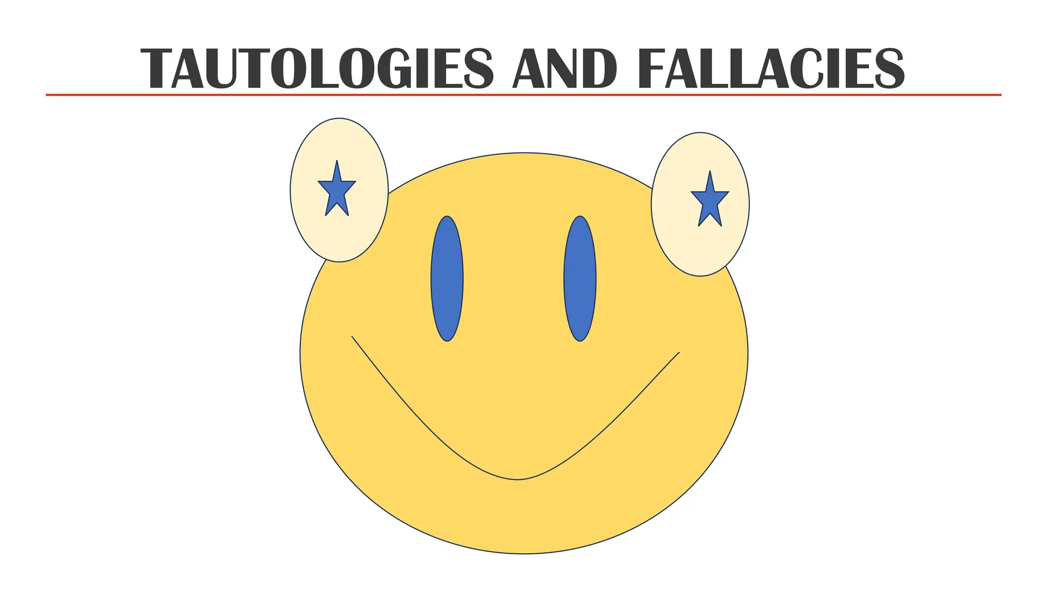 TAUTOLOGIES AND FALLACIES
 
