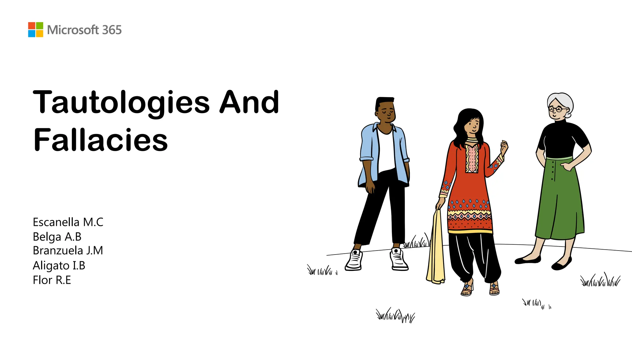 v
Escanella M.C
Tautologies And
Fallacies
Belga A.B
Branzuela J.M
Aligato I.B
Flor R.E
 