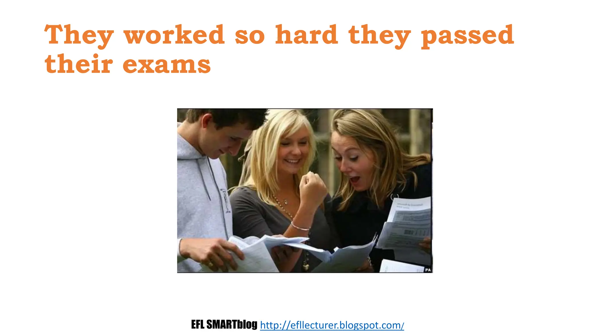 They worked so hard they passed
their exams
EFL SMARTblog http://efllecturer.blogspot.com/
 