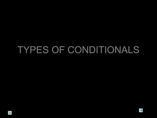 TYPES OF CONDITIONALS
 