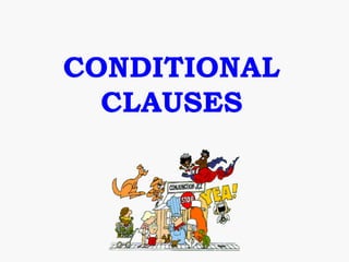 CONDITIONAL
  CLAUSES
 