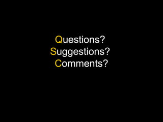 Questions?
Suggestions?
Comments?
 