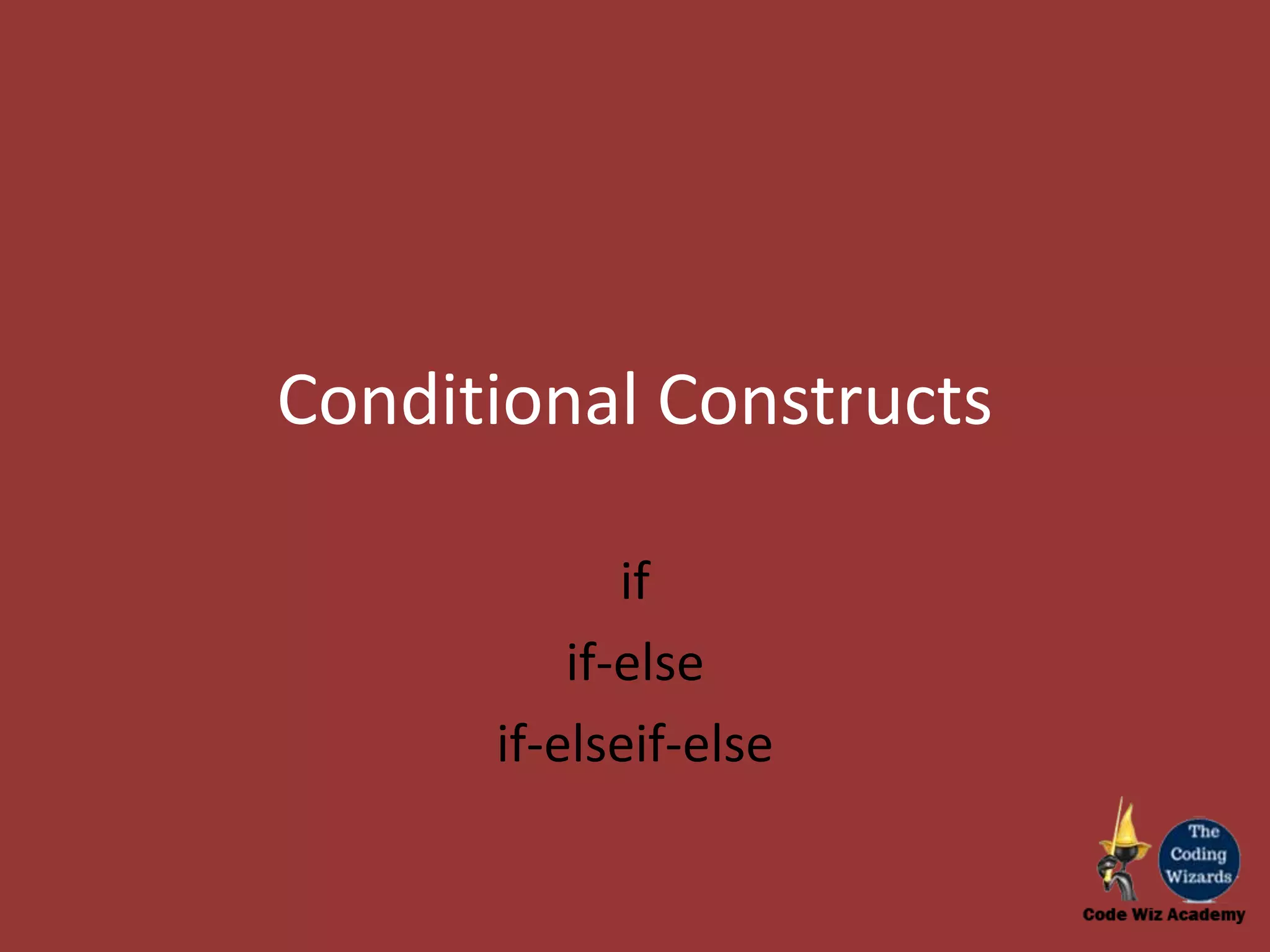 Conditional Constructs if if-else if-elseif-else 
