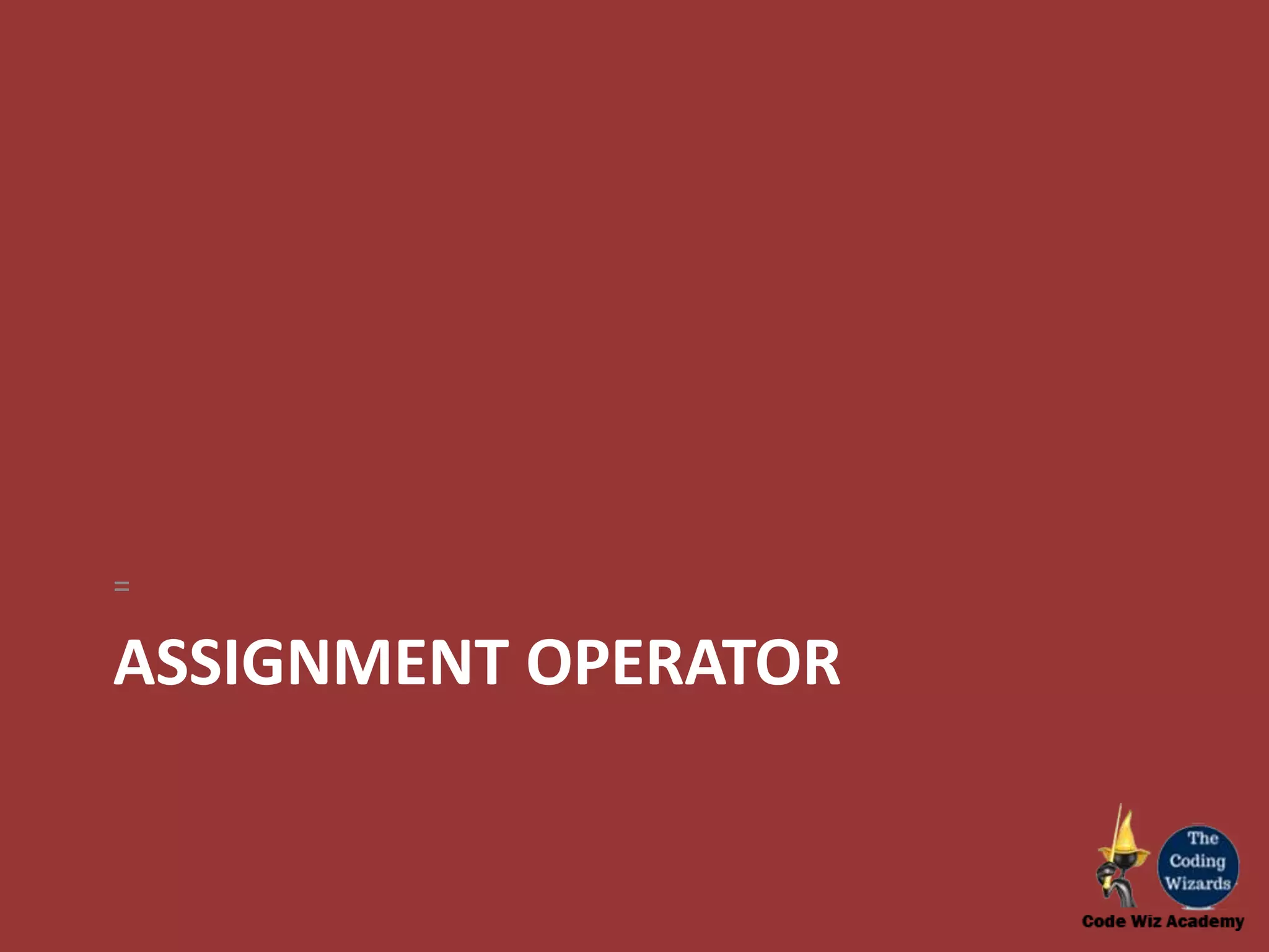 ASSIGNMENT OPERATOR = 