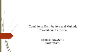 HEDI KUSWANTO
H062202003
Conditional Distributions and Multiple
Correlation Coefficient
 