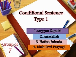 Conditional Sentence 
Type 1 
2. Faradillah 
3. Hafiza Fahmia 
4. Rizki Dwi Prayogi 
7 
1.Anggun Saputri 
 