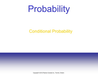 Copyright 息 2012 Pearson Canada Inc., Toronto, Ontario
Probability
Conditional Probability