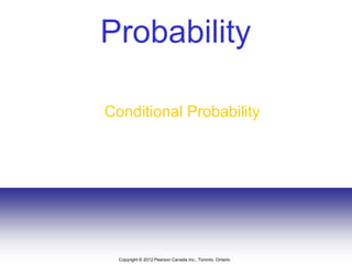 Copyright © 2012 Pearson Canada Inc., Toronto, Ontario
Probability
Conditional Probability
 