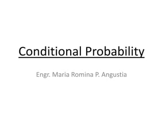 Conditional Probability
Engr. Maria Romina P. Angustia
 