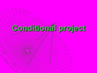 Conditional project
 