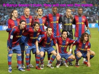 If Barça doesn´t train, they will not win the match