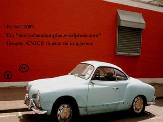 By IsC 2009 For “laotraclasedeingles.wordpress.com” Images: CNICE (banco de imágenes )‏ 