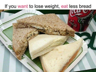 If you  want  to lose weight,  eat  less bread 