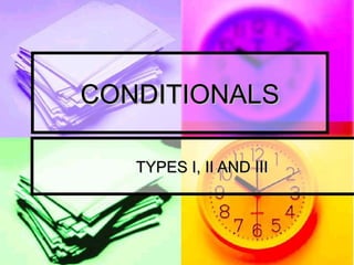 CONDITIONALS TYPES I, II AND III 