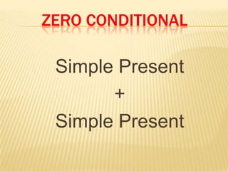 Zero conditionalSimplePresent+ SimplePresent