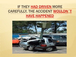 Iftheyhaddrivenmore carefully, theaccidentwouldn´t havehappened