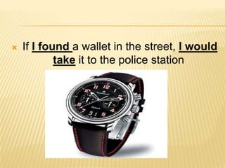 IfI founda wallet in thestreet, I wouldtake it to thepolicestation