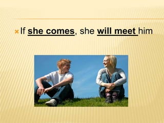 Ifshe comes, shewillmeethim