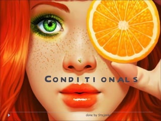 Conditionals done by Stojanka 