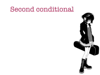Second conditional
 