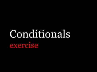 Conditionals
exercise
 