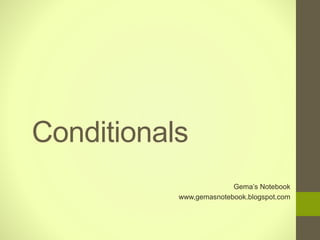Conditionals
Gema’s Notebook
www,gemasnotebook.blogspot.com
 