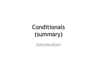 Conditionals
(summary)
Intermediate
 