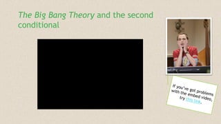 The Big Bang Theory and the second
conditional
 