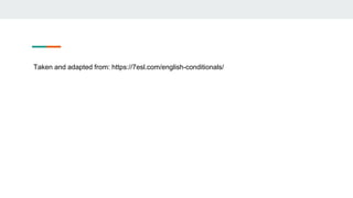 Taken and adapted from: https://7esl.com/english-conditionals/
 