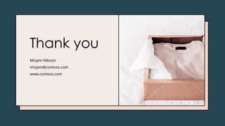 Thank you
Mirjam Nilsson
mirjam@contoso.com
www.contoso.com
 