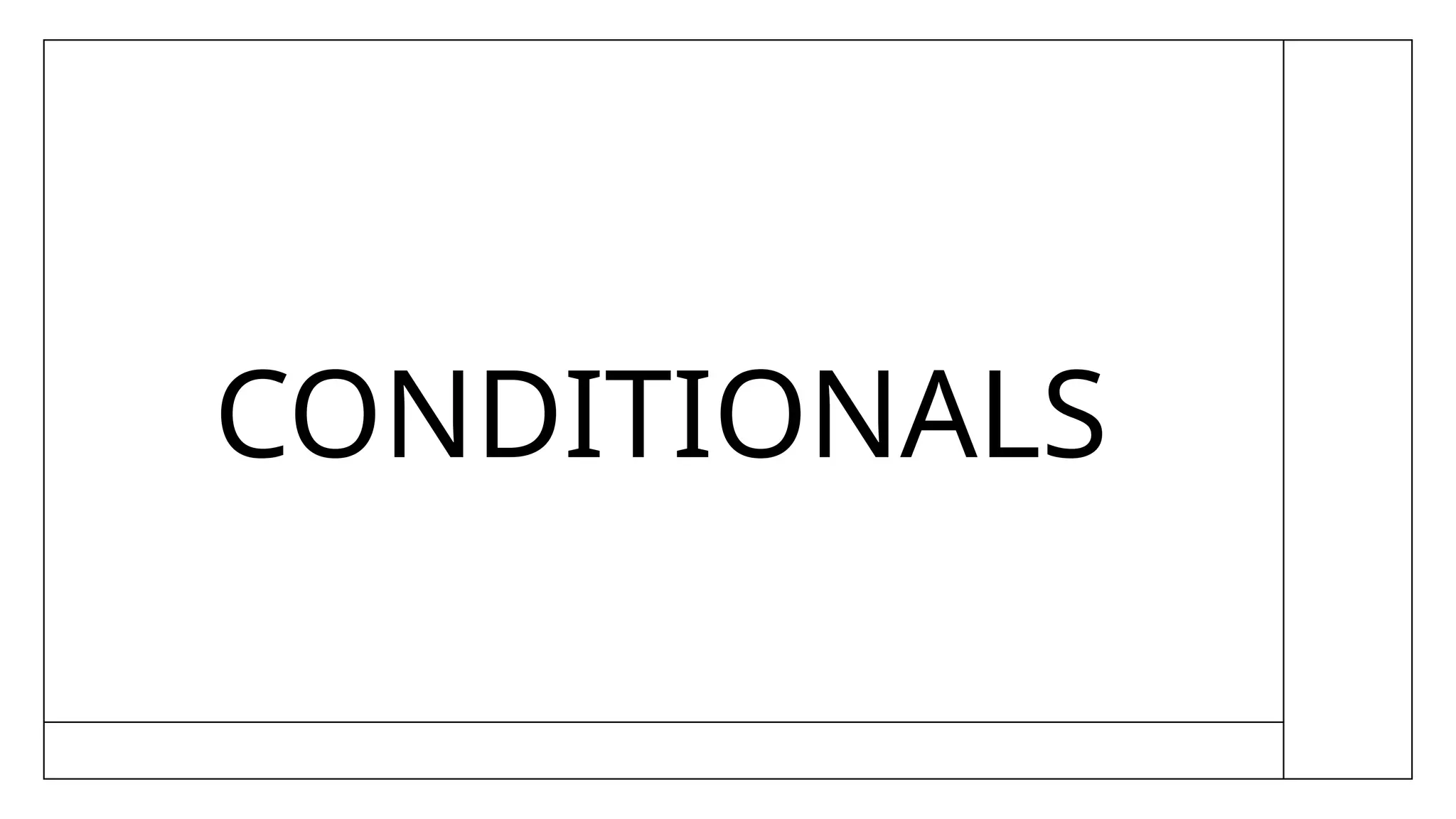CONDITIONALS
 