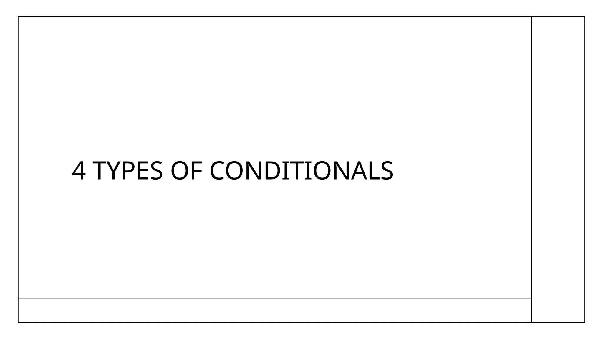 4 TYPES OF CONDITIONALS
 