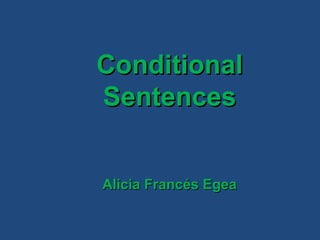 ConditionalConditional
SentencesSentences
Alicia Francés EgeaAlicia Francés Egea
 