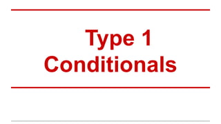 Type 1
Conditionals

 