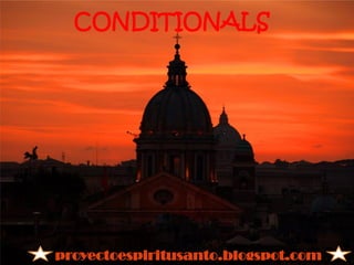 CONDITIONALS




proyectoespiritusanto.blogspot.com
 