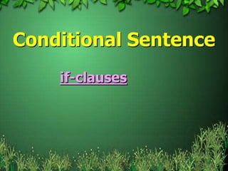 Conditional Sentence
    if-clauses
 