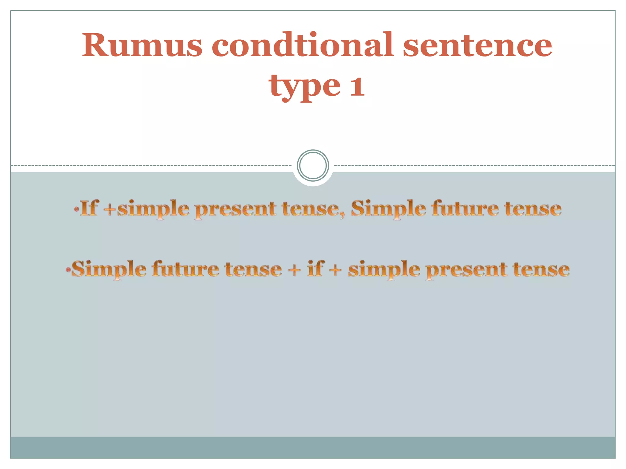 Rumus condtional sentence
type 1

 