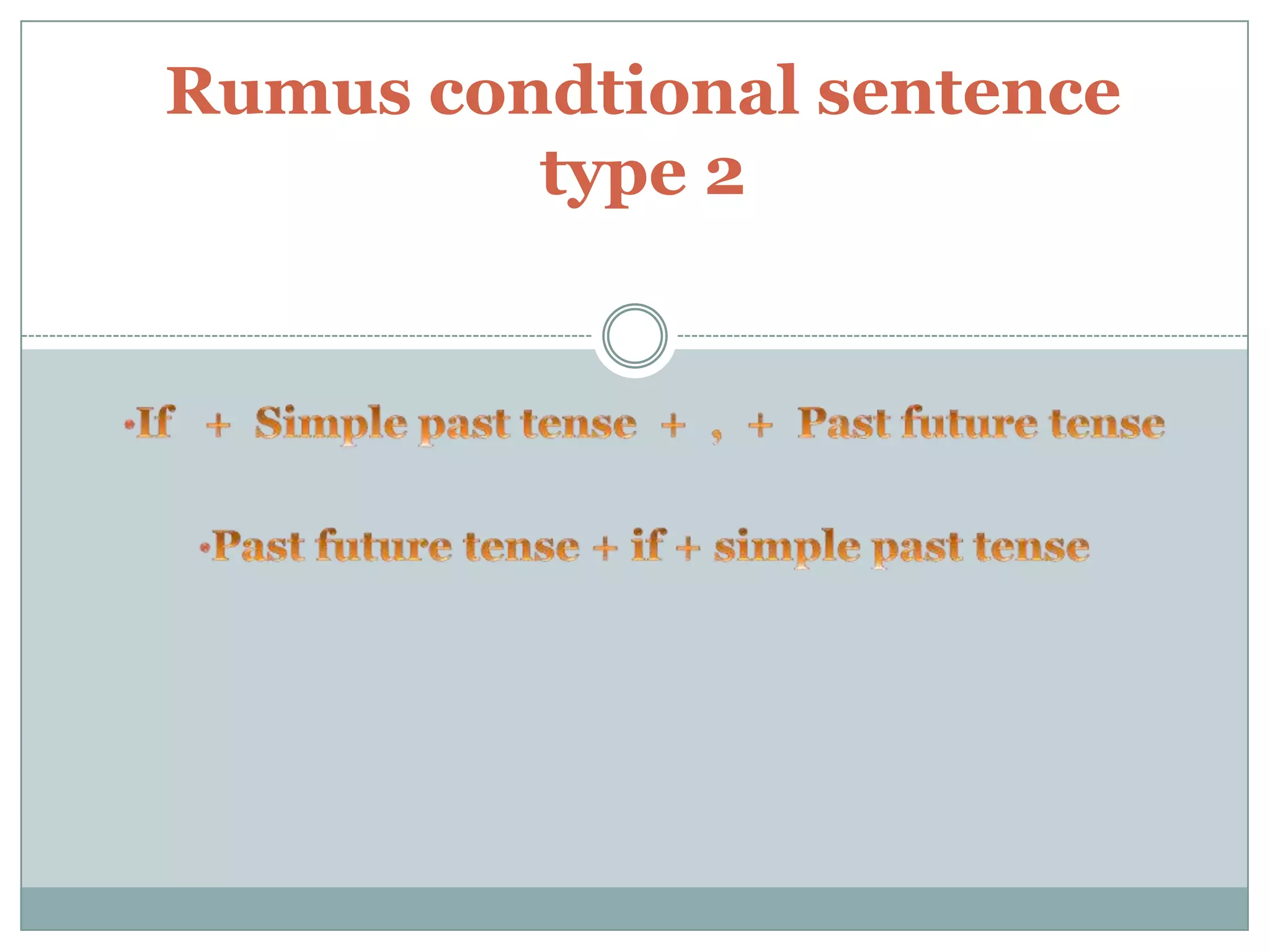 Rumus condtional sentence
type 2

 