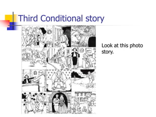 Third Conditional story
Look at this photo
story.
 