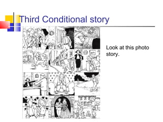 Third Conditional story
Look at this photo
story.
 