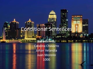 Conditional Sentences
Farid Benitez
Catalina Chavarro
Johan Velandia
Juan Moreno
1000
 