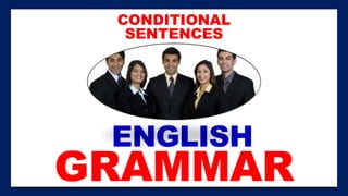 1
ENGLISH
GRAMMAR
CONDITIONAL
SENTENCES
 