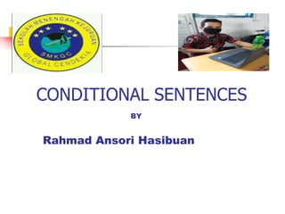 CONDITIONAL SENTENCES
BY
Rahmad Ansori Hasibuan
 